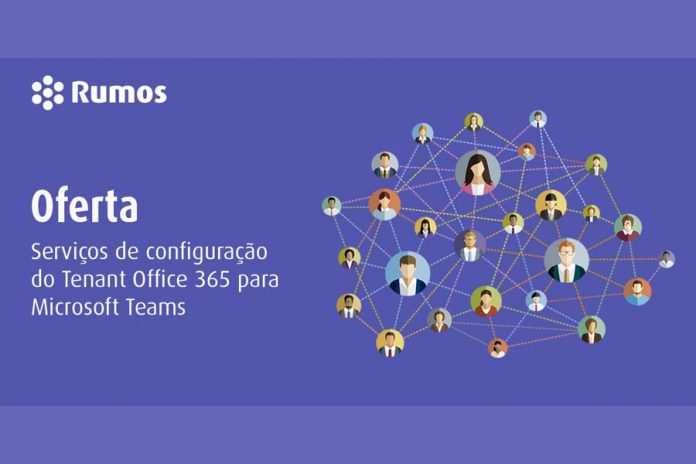 RUMOS SERVIÇOS OFERECE SERVIÇOS DE CONFIGURAÇÃO DO TENANT OFFICE 365/MICROSOFT TEAMS